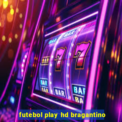 futebol play hd bragantino